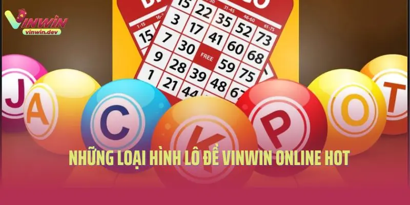 Những loại hình lô đề Vinwin online hot 