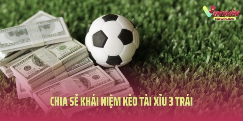 khái niệm kèo tài xỉu 3 trái