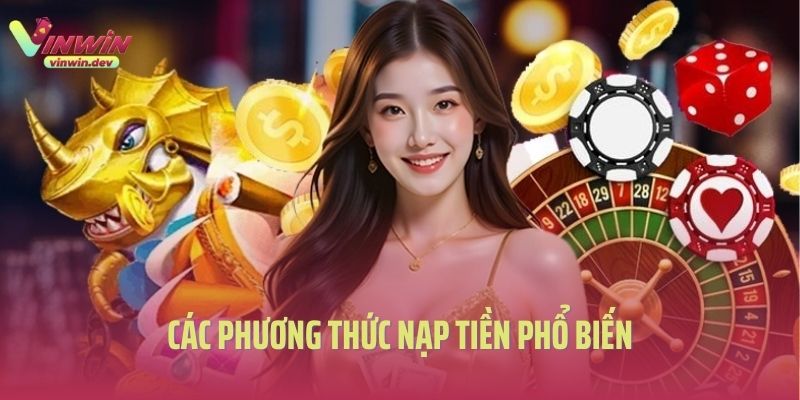 Các phương thức nạp tiền Vinwin phổ biến