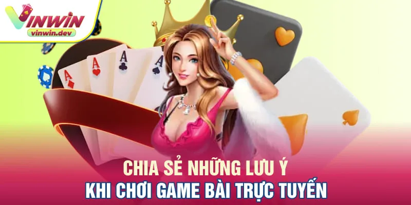 Chia sẻ những lưu ý khi chơi top 10 game bài trực tuyến 