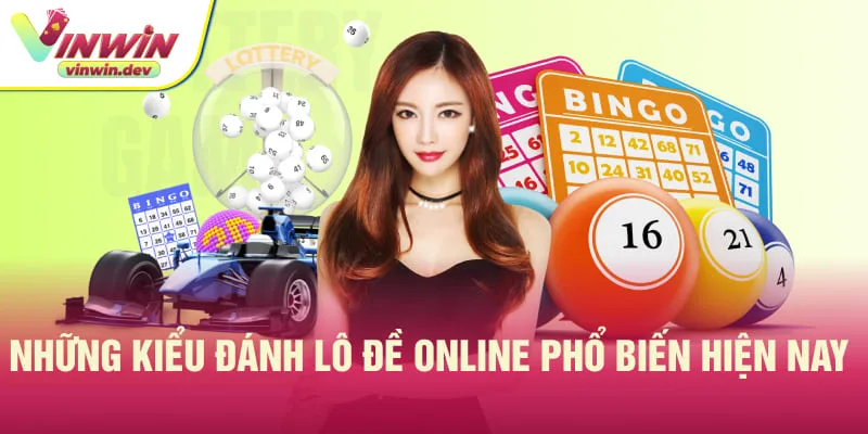 Khám phá các dạng đánh lô đề online thịnh hành tại Vinwin
