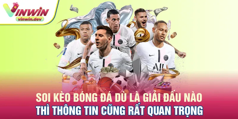 Soi kèo bóng đá dù là giải đấu nào thì thông tin cũng rất quan trọng 