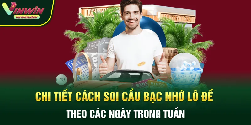 Chi tiết cách soi cầu bạc nhớ lô đề theo các ngày trong tuần